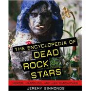 The Encyclopedia of Dead Rock Stars; Heroin, Handguns, and Ham Sandwiches