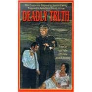 Deadly Truth : A Novel Based Upon Actual Events in South Africa Under Apartheid