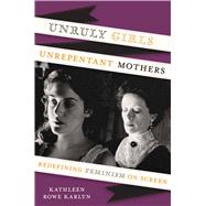 Unruly Girls, Unrepentant Mothers