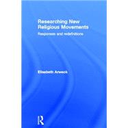 Researching New Religious Movements: Responses and Redefinitions