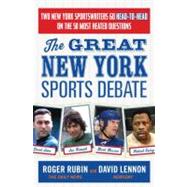 The Great New York Sports Debate Two New York Sportswriters Go Head-to-Head on the 50 Most Heated Questions