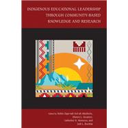 Indigenous Educational Leadership Through Community-Based Knowledge and Research