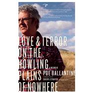 Love and Terror on the Howling Plains of Nowhere A Memoir