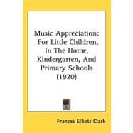 Music Appreciation : For Little Children, in the Home, Kindergarten, and Primary Schools (1920)