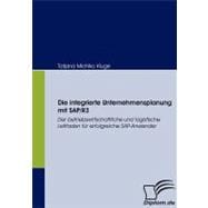 Die Integrierte Unternehmensplanung Mit Sap/R3: Der Betriebswirtschaftliche Und Logistische Leitfaden Fr Erfolgreiche Sap-anwender