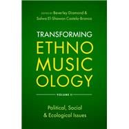 Transforming Ethnomusicology Volume II Political, Social & Ecological Issues