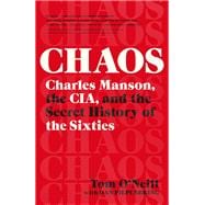Chaos Charles Manson, the CIA, and the Secret History of the Sixties