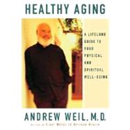 Healthy Aging : A Lifelong Guide to Your Physical and Spiritual Well-Being
