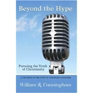 Beyond the Hype : Pursuing the Truth of Christianity