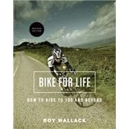 Bike for Life How to Ride to 100--and Beyond, revised edition