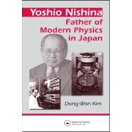 Yoshio Nishina: Father of Modern Physics in Japan,9780750307550