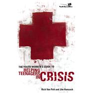 The Youth Worker's Guide to Helping Teenagers in Crisis