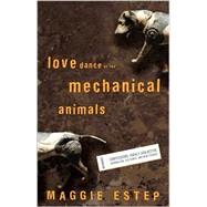 Love Dance of the Mechanical Animals : Confessions, Highly Subjective Journalism, Old Rants and New Stories