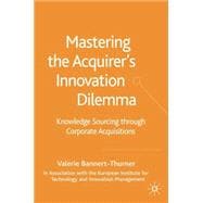 Mastering the Acquirer's Innovation Dilemma : Knowledge Sourcing Through Corporate Acquisitions