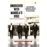 Undercover with Mandela's Spies The Story of the Boy who Crossed the Square