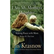 I Am My Mother's Daughter Making Peace With Mom -- Before It's Too Late