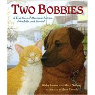 Two Bobbies A True Story of Hurricane Katrina, Friendship, and Survival