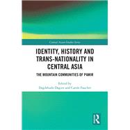 Identity, History and Trans-Nationality in Central Asia: Mountain Communities of Pamir