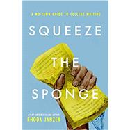 Squeeze the Sponge: A No-Yawn Guide to College Writing Paperback