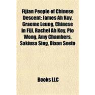 Fijian People of Chinese Descent : James Ah Koy, Graeme Leung, Chinese in Fiji, Rachel Ah Koy, Pio Wong, Amy Chambers, Sakiusa Sing, Dixon Seeto