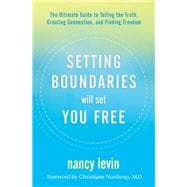 Setting Boundaries Will Set You Free The Ultimate Guide to Telling the Truth, Creating Connection, and Finding Freedom