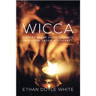 Wicca History, Belief and Community in Modern Pagan Witchcraft