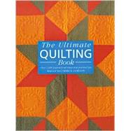 The Ultimate Quilting Book Over 1,000 Inspirational Ideas and Practical Tips
