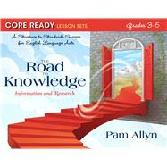 Core Ready Lesson Sets for Grades 3-5 A Staircase to Standards Success for English Language Arts, The Road to Knowledge: Information and Research