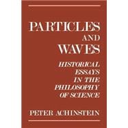 Particles and Waves Historical Essays in the Philosophy of Science