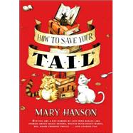 How to Save Your Tail : If You Are a Rat Nabbed by Cats Who Really Like Stories about Magic Spoons, Wolves with Snout-Warts, Big, Hairy Chimney Trolls... and Cookies Too