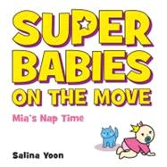 Super Babies on the Move : Mia's Nap Time/ Max's Bath Time