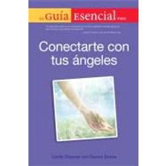 La Guia Esencial para Conectarte con Tus Angeles / The Complete Idiot's Guide to Connecting with Your Angels