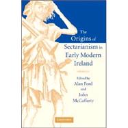 The Origins Of Sectarianism In Early Modern Ireland