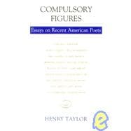 Compulsory Figures : Essays on Recent American Poets