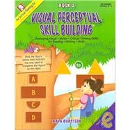 Visual Perceptual Skill Building Book 2 : Developing Visual, Motor, and Critical Thinking Skills for Reading, Writing, and Math