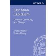 East Asian Capitalism Diversity, Continuity, and Change