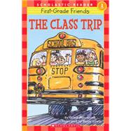 Scholastic Reader Level 1: First-Grade Friends: The Class Trip The Class Trip (level 1)
