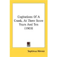 Cogitations Of A Crank, At Three Score Years And Ten
