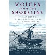 Voices from the Shoreline The Ancient and Ingenious Traditions of Coastal Fishing