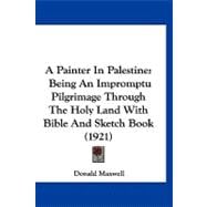 Painter in Palestine : Being an Impromptu Pilgrimage Through the Holy Land with Bible and Sketch Book (1921)