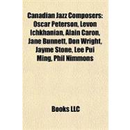Canadian Jazz Composers : Oscar Peterson, Levon Ichkhanian, Alain Caron, Jane Bunnett, Don Wright, Jayme Stone, Lee Pui Ming, Phil Nimmons
