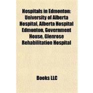Hospitals in Edmonton : University of Alberta Hospital, Alberta Hospital Edmonton, Government House, Glenrose Rehabilitation Hospital