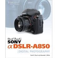 David Busch’s Sony Alpha DSLR-A850 Guide to Digital Photography