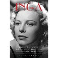 Inga Kennedy's Great Love, Hitler's Perfect Beauty, and J. Edgar Hoover's Prime Suspect