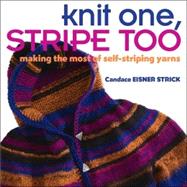 Knit One, Stripe Too : Making the Most of Self-Striping Yarn