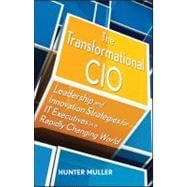 The Transformational CIO Leadership and Innovation Strategies for IT Executives in a Rapidly Changing World
