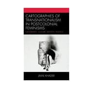 Cartographies of Transnationalism in Postcolonial Feminisms Geography, Culture, Identity, Politics