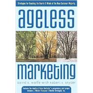 Ageless Marketing : Strategies for Reaching the Hearts and Minds of the New Customer Majority