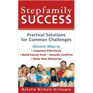 Stepfamily Success : Practical Solutions for Common Challenges