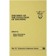 theories of the Evolution of Knowing: the T.c. Schneirla Conferences Series, Volume 4